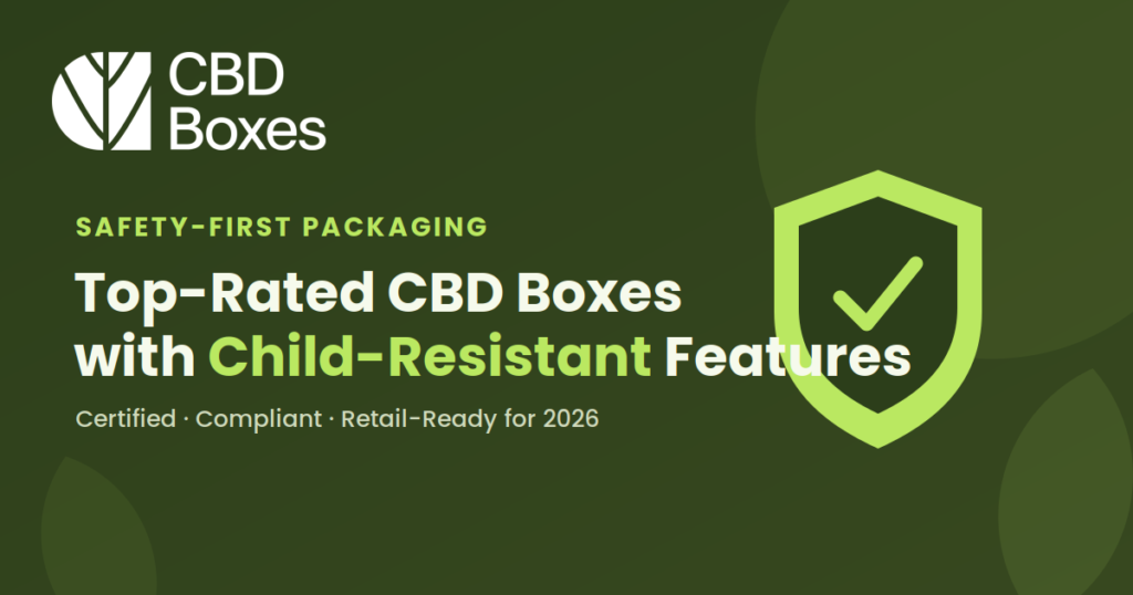 Top-Rated CBD Boxes with Child-Resistant Features