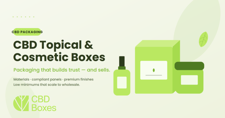 CBD Topical & Cosmetic Boxes: A Guide to Packaging That Builds Trust and Sells