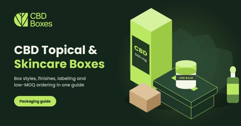 CBD Topical and Skincare Boxes: The Complete Guide to Packaging That Sells
